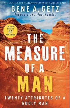 The Measure of a Man: Twenty Attributes of a Godly Man - Gene A. Getz