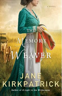 The Memory Weaver - Jane Kirkpatrick