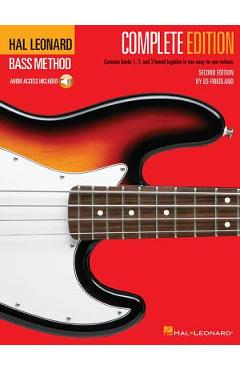 Hal Leonard Bass Method - Complete Edition: Books 1, 2 and 3 Bound Together in One Easy-To-Use Volume! [With Compact Disc] - Ed Friedland