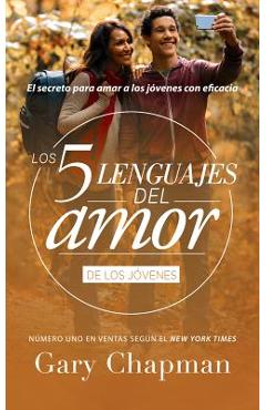 Cinco Lenguajes del Amor Jovenes REV, the 5 Love Languages Teens REV: El Secreto Para Amar a Los Jovenes Con Eficacia - Gary Chapman