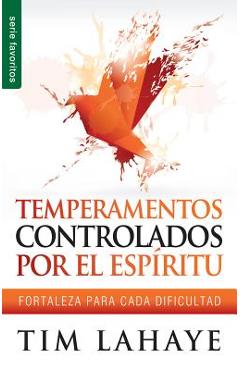Temperamentos Controladors Por el Espiritu: Fortaleza Para Cada Dificultad - Tim Lahaye