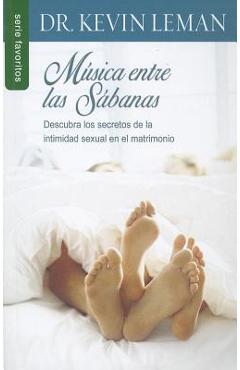 Musica entre las sabanas: descubra los secretos de la intimidad sexual en el matrimonio - kevin leman