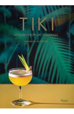 Tiki: Modern Tropical Cocktails - Shannon Mustipher