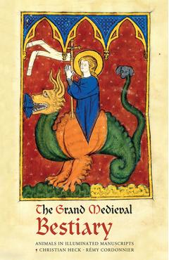 The Grand Medieval Bestiary (Dragonet Edition): Animals in Illuminated Manuscripts - Christian Heck