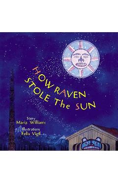 How Raven Stole the Sun - Maria Williams