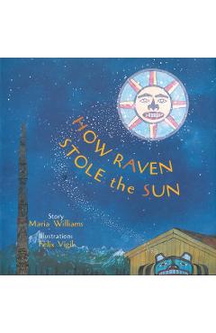 How Raven Stole the Sun - Maria Williams