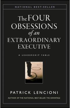 The Four Obsessions of an Extraordinary Executive: The Four Disciplines at the Heart of Making Any Organization World Class - Patrick M. Lencioni