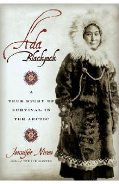 Ada Blackjack: A True Story of Survival in the Arctic - Jennifer Niven