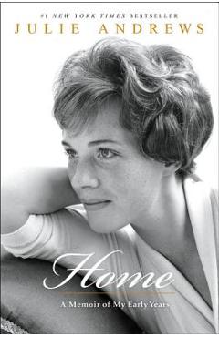 Home: A Memoir of My Early Years - Julie Andrews