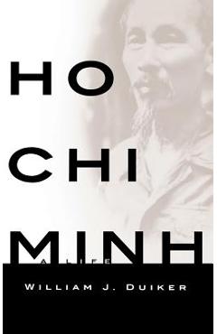 Ho Chi Minh: A Life - William J. Duiker