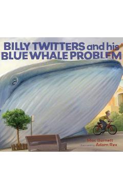 Billy Twitters and His Blue Whale Problem - Mac Barnett