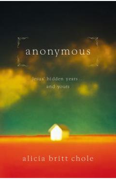 Anonymous: Jesus\' Hidden Years... and Yours - Alicia Britt Chole