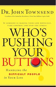 Who's Pushing Your Buttons?: Handling the Difficult People in Your Life - John Townsend