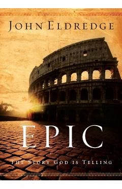 Epic: The Story God Is Telling - John Eldredge