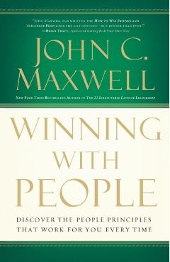 Winning with People: Discover the People Principles That Work for You Every Time - John C. Maxwell
