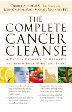 The Complete Cancer Cleanse: A Proven Program to Detoxify and Renew Body, Mind, and Spirit - Cherie Calbom