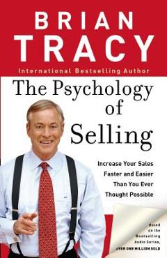 The Psychology of Selling: How to Sell More, Easier, and Faster Than You Ever Thought Possible - Brian Tracy