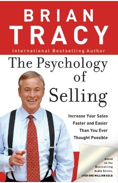 The Psychology of Selling: How to Sell More, Easier, and Faster Than You Ever Thought Possible - Brian Tracy