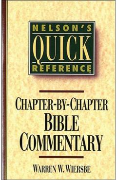 Nelson's Quick Reference Chapter-By-Chapter Bible Commentary: Nelson's Quick Reference Series - Warren W. Wiersbe
