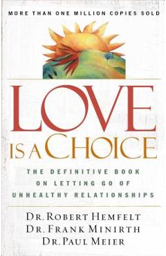 Love Is a Choice: The Definitive Book on Letting Go of Unhealthy Relationships - Robert Hemfelt