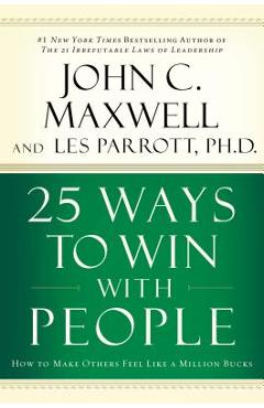 25 Ways to Win with People: How to Make Others Feel Like a Million Bucks - John C. Maxwell