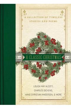 A Classic Christmas: A Collection of Timeless Stories and Poems - Louisa May Alcott