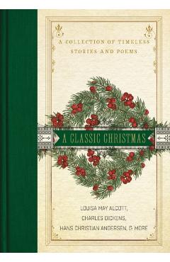 A Classic Christmas: A Collection of Timeless Stories and Poems - Louisa May Alcott