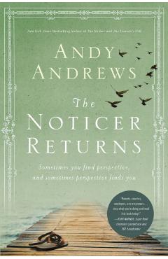 The Noticer Returns: Sometimes You Find Perspective, and Sometimes Perspective Finds You - Andy Andrews
