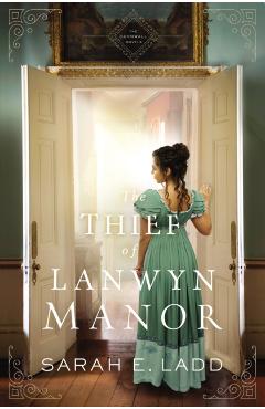 The Thief of Lanwyn Manor - Sarah E. Ladd