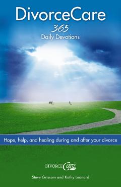 Divorce Care: Hope, Help, and Healing During and After Your Divorce - Steve Grissom