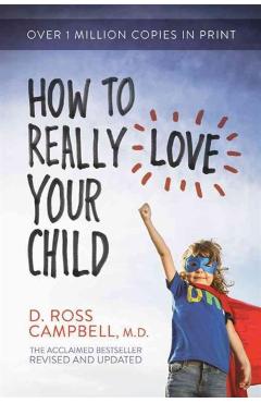 How to Really Love Your Child - Ross Campbell