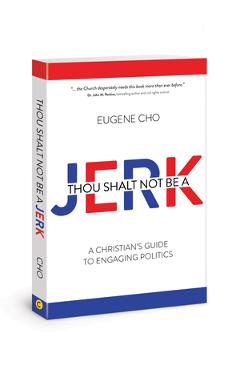 Thou Shalt Not Be a Jerk: A Christian\'s Guide to Engaging Politics - Eugene Cho