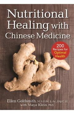 Nutritional Healing with Chinese Medicine: + 175 Recipes for Optimal Health - Ellen Goldsmith