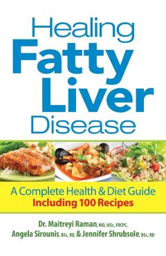 Healing Fatty Liver Disease: A Complete Health & Diet Guide, Including 100 Recipes - Maitreyi Raman