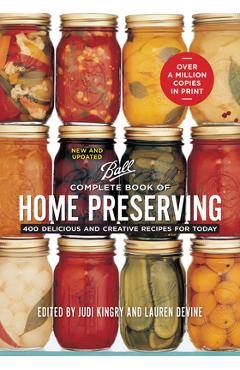 Complete Book of Home Preserving: 400 Delicious and Creative Recipes for Today - Judi Kingry