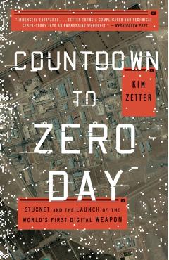Countdown to Zero Day: Stuxnet and the Launch of the World's First Digital Weapon - Kim Zetter