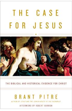 The Case for Jesus: The Biblical and Historical Evidence for Christ - Brant Pitre