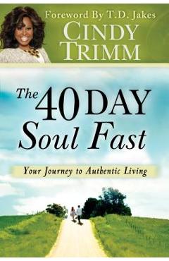 The 40 Day Soul Fast: Your Journey to Authentic Living - Cindy Trimm