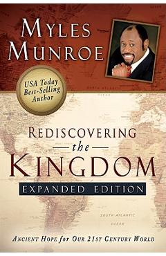 Rediscovering the Kingdom: Ancient Hope for Our 21st Century World - Myles Munroe