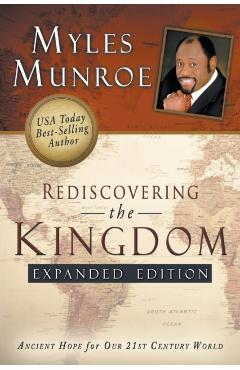 Rediscovering the Kingdom: Ancient Hope for Our 21st Century World - Myles Munroe