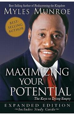 Maximizing Your Potential: The Keys to Dying Empty - Myles Munroe