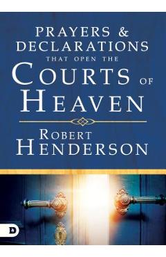 Prayers and Declarations That Open the Courts of Heaven - Robert Henderson