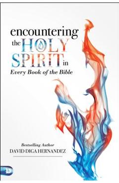 Encountering the Holy Spirit in Every Book of the Bible - David Diga Hernandez