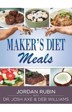 Maker\'s Diet Meals: Biblically-Inspired Delicious and Nutritious Recipes for the Entire Family - Jordan Rubin