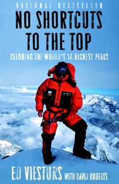 No Shortcuts to the Top: Climbing the World\'s 14 Highest Peaks - Ed Viesturs