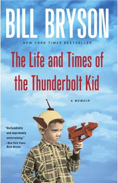 The life and times of the thunderbolt kid: a memoir - bill bryson