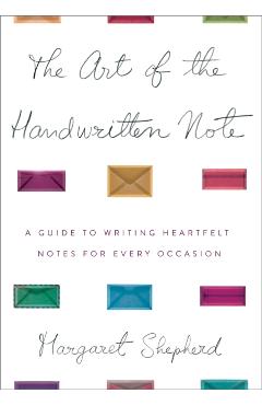 The Art of the Handwritten Note: A Guide to Reclaiming Civilized Communication - Margaret Shepherd