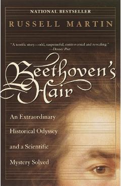 Beethoven's Hair: An Extraordinary Historical Odyssey and a Scientific Mystery Solved - Russell Martin