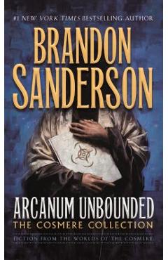 Arcanum Unbounded: The Cosmere Collection - Brandon Sanderson
