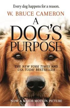 A Dog\'s Purpose: A Novel for Humans - W. Bruce Cameron
